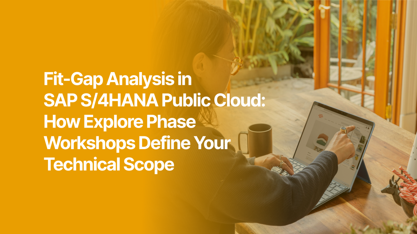 Fit-Gap Analysis in SAP S/4HANA Public Cloud: How Explore Phase Workshops Define Your Technical Scope